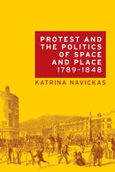 Protest and the Politics of Space and Place, 1789-1848-9781526116703