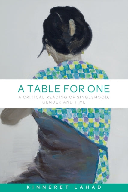 A Table for One : A Critical Reading of Singlehood, Gender and Time-9781526117274