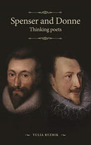 Spenser and Donne : Thinking Poets-9781526117373