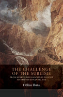 The Challenge of the Sublime : From Burke's Philosophical Enquiry to British Romantic Art-9781526117410