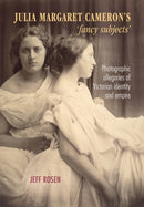 Julia Margaret Cameron's `Fancy Subjects' : Photographic Allegories of Victorian Identity and Empire-9781526118851