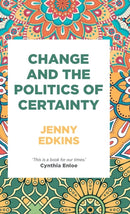 Change and the Politics of Certainty-9781526119018
