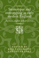 Stereotypes and Stereotyping in Early Modern England : Puritans, Papists and Projectors-9781526119131