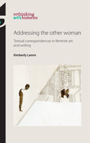 Addressing the Other Woman : Textual Correspondences in Feminist Art and Writing-9781526121264