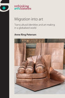 Migration into Art : Transcultural Identities and Art-Making in a Globalised World-9781526121929