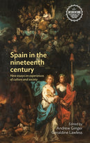 Spain in the Nineteenth Century : New Essays on Experiences of Culture and Society-9781526124746