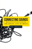 Connecting Sounds : The Social Life of Music-9781526126030