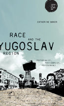 Race and the Yugoslav Region : Postsocialist, Post-Conflict, Postcolonial?-9781526126603