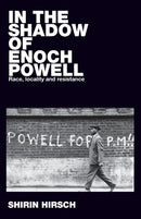 In the Shadow of Enoch Powell : Race, Locality and Resistance-9781526127396