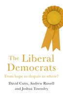 The Liberal Democrats : From Hope to Despair to Where?-9781526127839