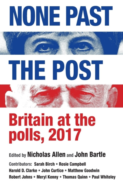 None Past the Post : Britain at the Polls, 2017-9781526130068