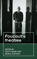 Foucault'S Theatres-9781526132062