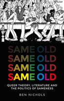 Same Old : Queer Theory, Literature and the Politics of Sameness-9781526132833