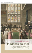 Madness on Trial : A Transatlantic History of English Civil Law and Lunacy-9781526133038
