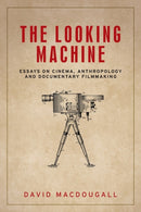 The Looking Machine : Essays on Cinema, Anthropology and Documentary Filmmaking-9781526134110