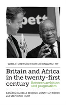 Britain and Africa in the Twenty-First Century : Between Ambition and Pragmatism-9781526134134