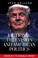 Fictional Television and American Politics : From 9/11 to Donald Trump-9781526134233