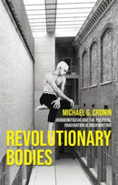 Revolutionary Bodies : Homoeroticism and the Political Imagination in Irish Writing-9781526135421