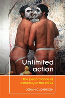 Unlimited Action : The Performance of Extremity in the 1970s-9781526135513