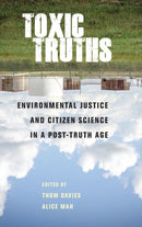 Toxic Truths : Environmental Justice and Citizen Science in a Post-Truth Age-9781526137029