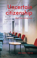 Uncertain Citizenship : Life in the Waiting Room-9781526139085