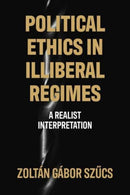 Political Ethics in Illiberal Regimes : A Realist Interpretation-9781526142344