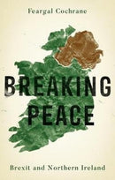 Breaking Peace : Brexit and Northern Ireland-9781526142559