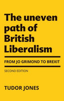 The Uneven Path of British Liberalism : From Jo Grimond to Brexit,-9781526143006