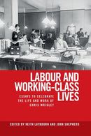 Labour and Working-Class Lives : Essays to Celebrate the Life and Work of Chris Wrigley-9781526143655