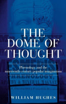 The Dome of Thought : Phrenology and the Nineteenth-Century Popular Imagination-9781526143723