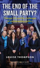 The End of the Small Party? : Change Uk and the Challenges of Parliamentary Politics-9781526145581