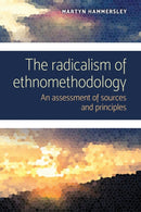 The Radicalism of Ethnomethodology : An Assessment of Sources and Principles-9781526145901