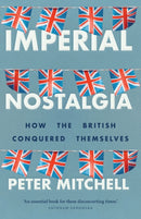 Imperial Nostalgia : How the British Conquered Themselves-9781526146205