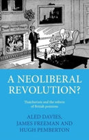 A Neoliberal Revolution? : Thatcherism and the Reform of British Pensions-9781526146526