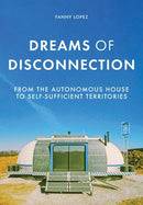 Dreams of Disconnection : From the Autonomous House to Self-Sufficient Territories-9781526146892