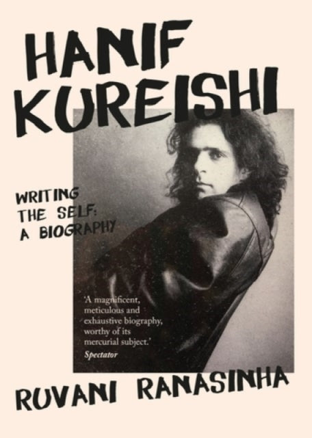 Hanif Kureishi : Writing the Self: a Biography-9781526147394