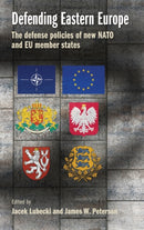Defending Eastern Europe : The Defense Policies of New NATO and Eu Member States-9781526147561