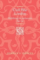 Civil War London : Mobilizing for Parliament, 1641-5-9781526148810