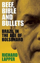 Beef, Bible and Bullets : Brazil in the Age of Bolsonaro-9781526149015