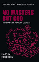 No Masters but God : Portraits of Anarcho-Judaism-9781526149039