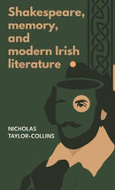 Shakespeare, Memory, and Modern Irish Literature-9781526149619