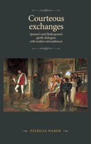 Courteous Exchanges : Spenser's and Shakespeare's Gentle Dialogues with Readers and Audiences-9781526149855