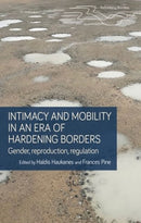 Intimacy and Mobility in an Era of Hardening Borders : Gender, Reproduction, Regulation-9781526150219