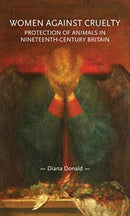 Women Against Cruelty : Protection of Animals in Nineteenth-Century Britain: Revised Edition-9781526150462