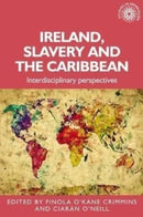Ireland, Slavery and the Caribbean : Interdisciplinary Perspectives-9781526150998