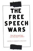The Free Speech Wars : How Did We Get Here and Why Does it Matter?-9781526151162