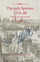 The Early Spenser, 1554-80 : 'Minde on Honour Fixed'-9781526151780