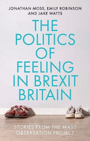 The Politics of Feeling in Brexit Britain : Stories from the Mass Observation Project-9781526152510