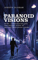 Paranoid Visions : Spies, Conspiracies and the Secret State in British Television Drama-9781526152534