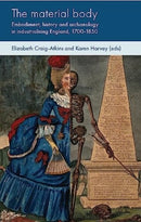The Material Body : Embodiment, History and Archaeology in Industrialising England, 1700-1850-9781526152787